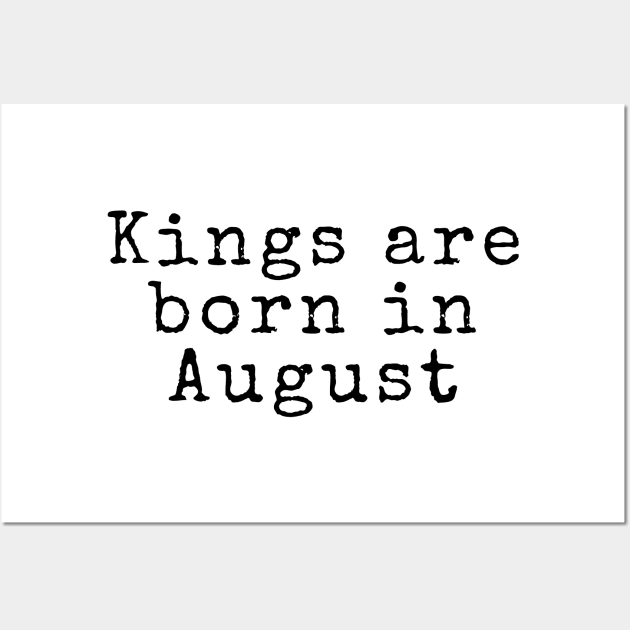 Kings are Born in August - Birthday Quotes Wall Art by BloomingDiaries